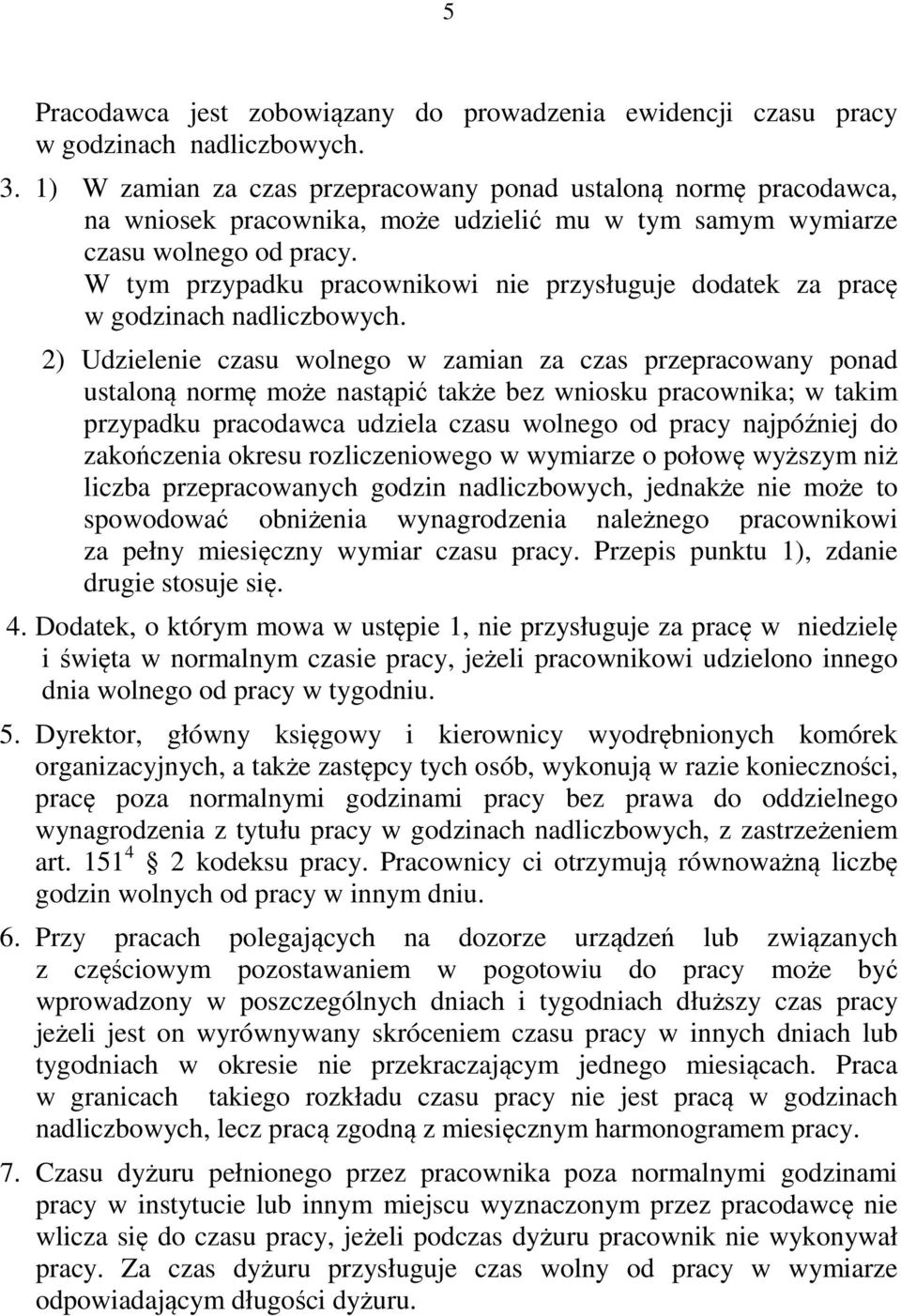 W tym przypadku pracownikowi nie przysługuje dodatek za pracę w godzinach nadliczbowych.