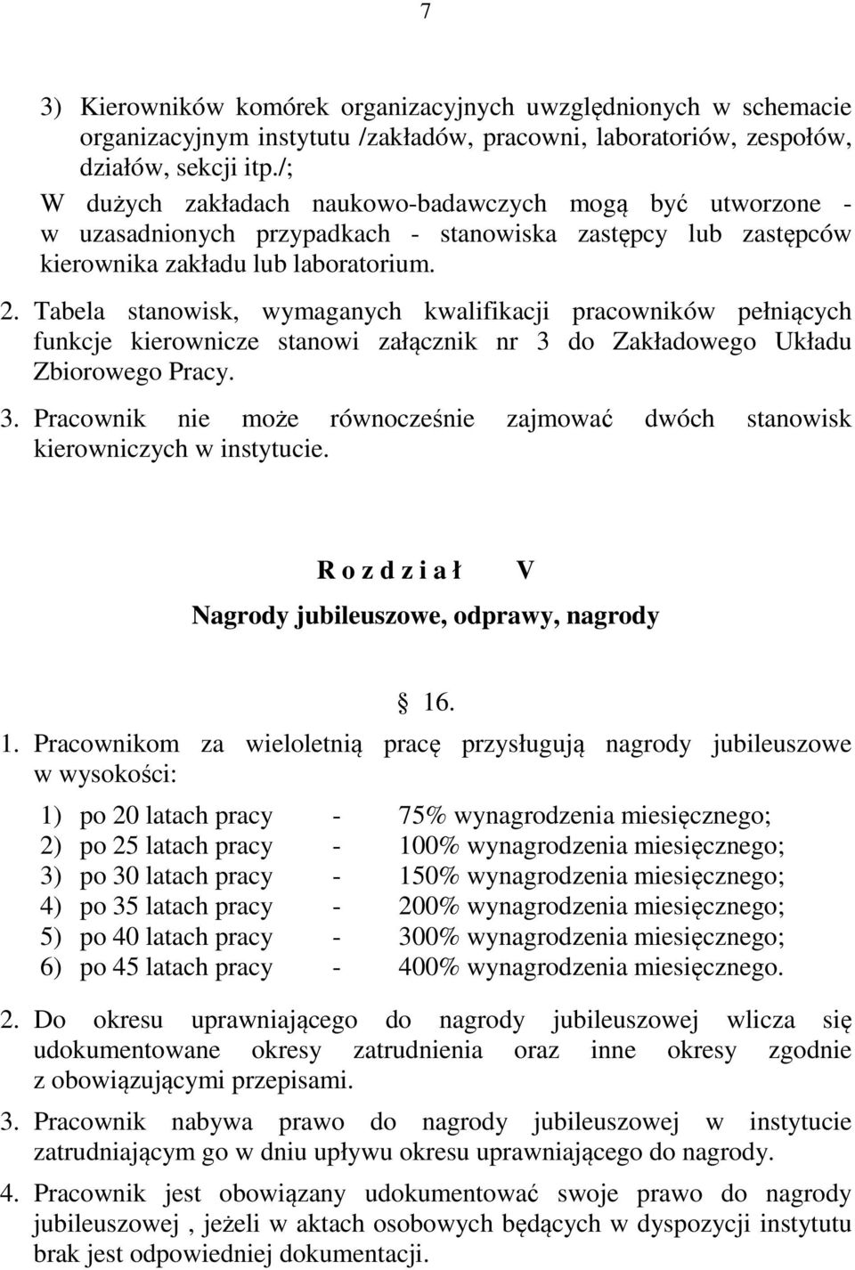 Tabela stanowisk, wymaganych kwalifikacji pracowników pełniących funkcje kierownicze stanowi załącznik nr 3 do Zakładowego Układu Zbiorowego Pracy. 3. Pracownik nie może równocześnie zajmować dwóch stanowisk kierowniczych w instytucie.