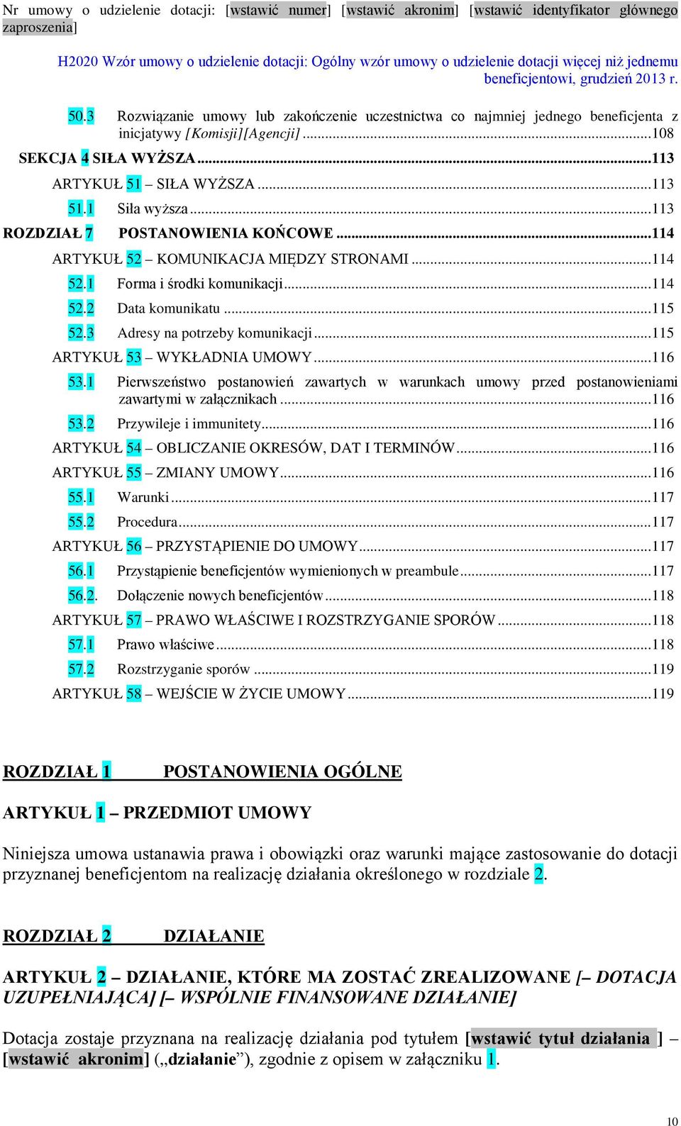 .. 115 ARTYKUŁ 53 WYKŁADNIA UMOWY... 116 53.1 Pierwszeństwo postanowień zawartych w warunkach umowy przed postanowieniami zawartymi w załącznikach... 116 53.2 Przywileje i immunitety.