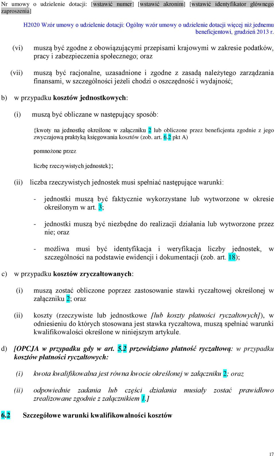 załączniku 2 lub obliczone przez beneficjenta zgodnie z jego zwyczajową praktyką księgowania kosztów (zob. art. 6.