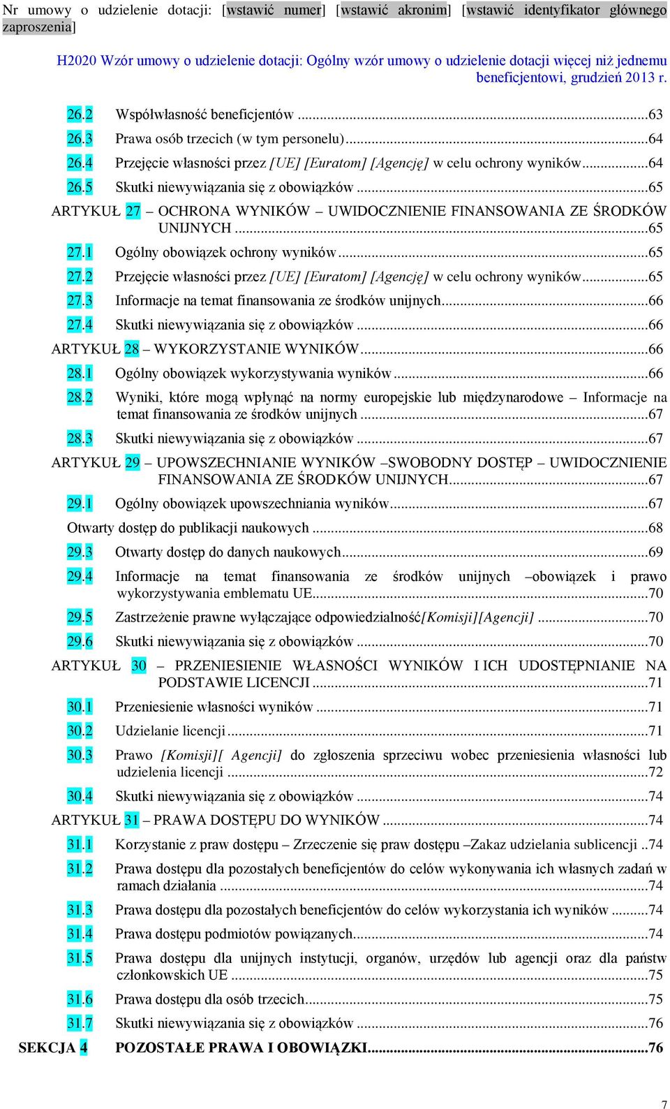 .. 65 27.3 Informacje na temat finansowania ze środków unijnych... 66 27.4 Skutki niewywiązania się z obowiązków... 66 ARTYKUŁ 28 WYKORZYSTANIE WYNIKÓW... 66 28.