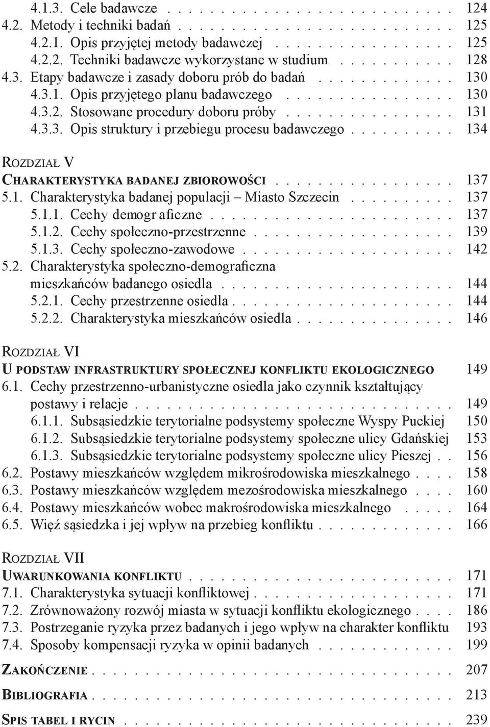 3.3. Opis struktury i przebiegu procesu badawczego.......... 134 Rozdział V Charakterystyka badanej zbiorowości.................. 137 5.1. Charakterystyka badanej populacji Miasto Szczecin........... 137 5.1.1. Cechy demogr aficzne.