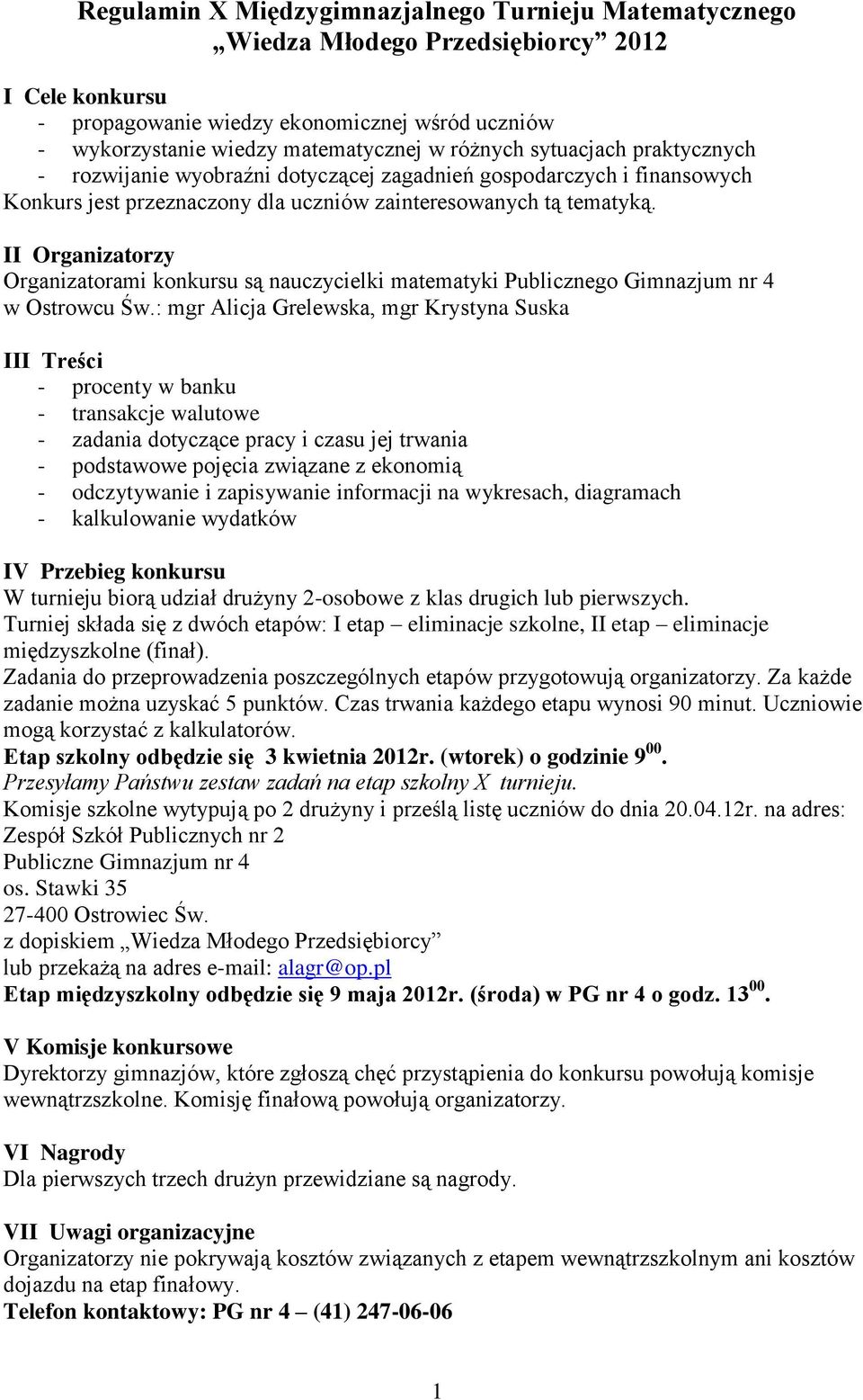 II Organizatorzy Organizatorami konkursu są nauczycielki matematyki Publicznego Gimnazjum nr 4 w Ostrowcu Św.