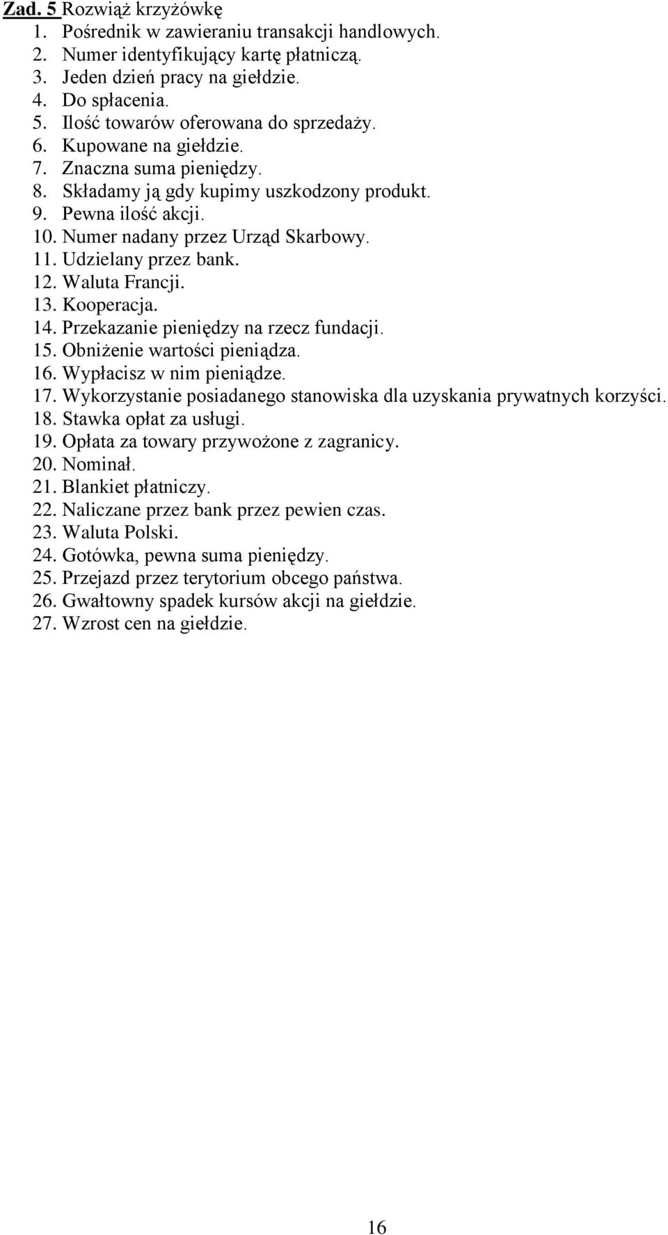 Waluta Francji. 13. Kooperacja. 14. Przekazanie pieniędzy na rzecz fundacji. 15. Obniżenie wartości pieniądza. 16. Wypłacisz w nim pieniądze. 17.