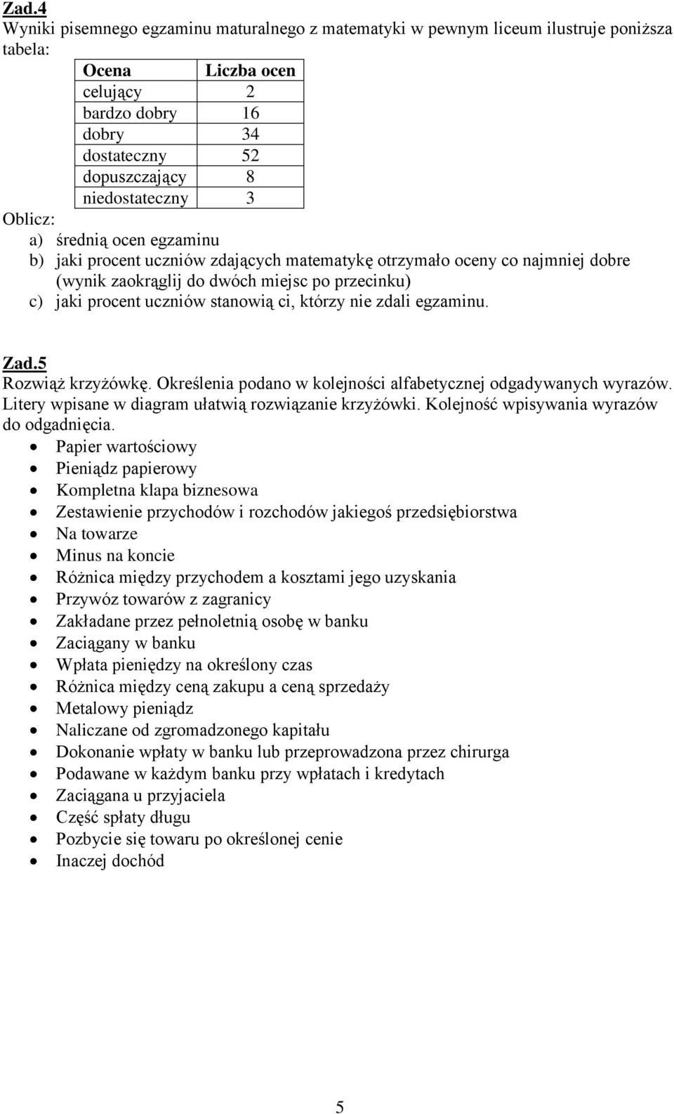 ci, którzy nie zdali egzaminu. Zad.5 Rozwiąż krzyżówkę. Określenia podano w kolejności alfabetycznej odgadywanych wyrazów. Litery wpisane w diagram ułatwią rozwiązanie krzyżówki.