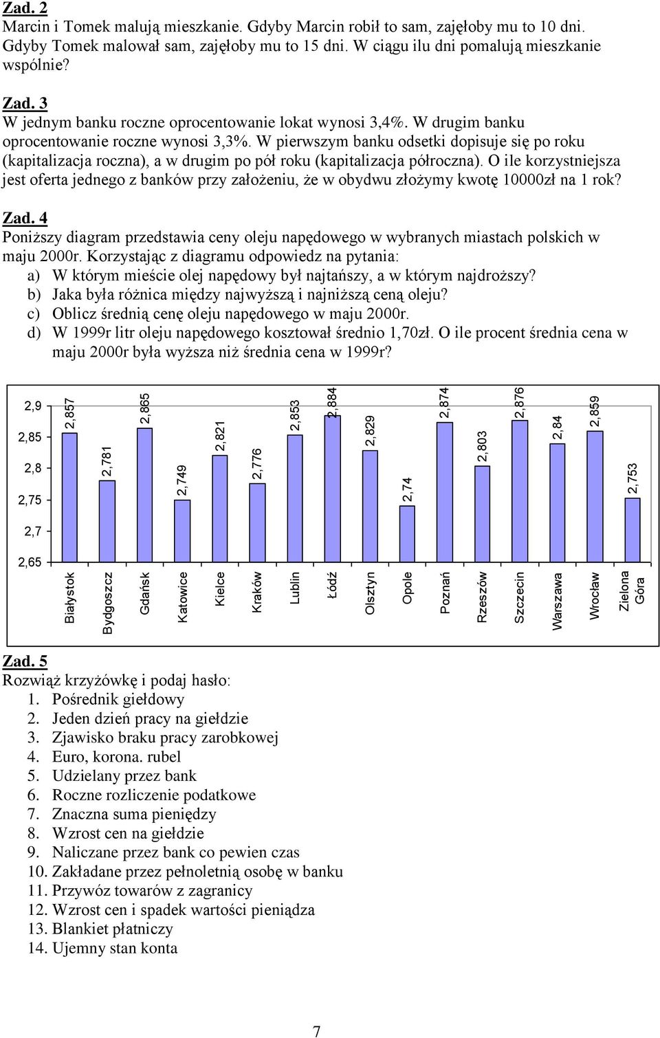 W ciągu ilu dni pomalują mieszkanie wspólnie? Zad. 3 W jednym banku roczne oprocentowanie lokat wynosi 3,4%. W drugim banku oprocentowanie roczne wynosi 3,3%.