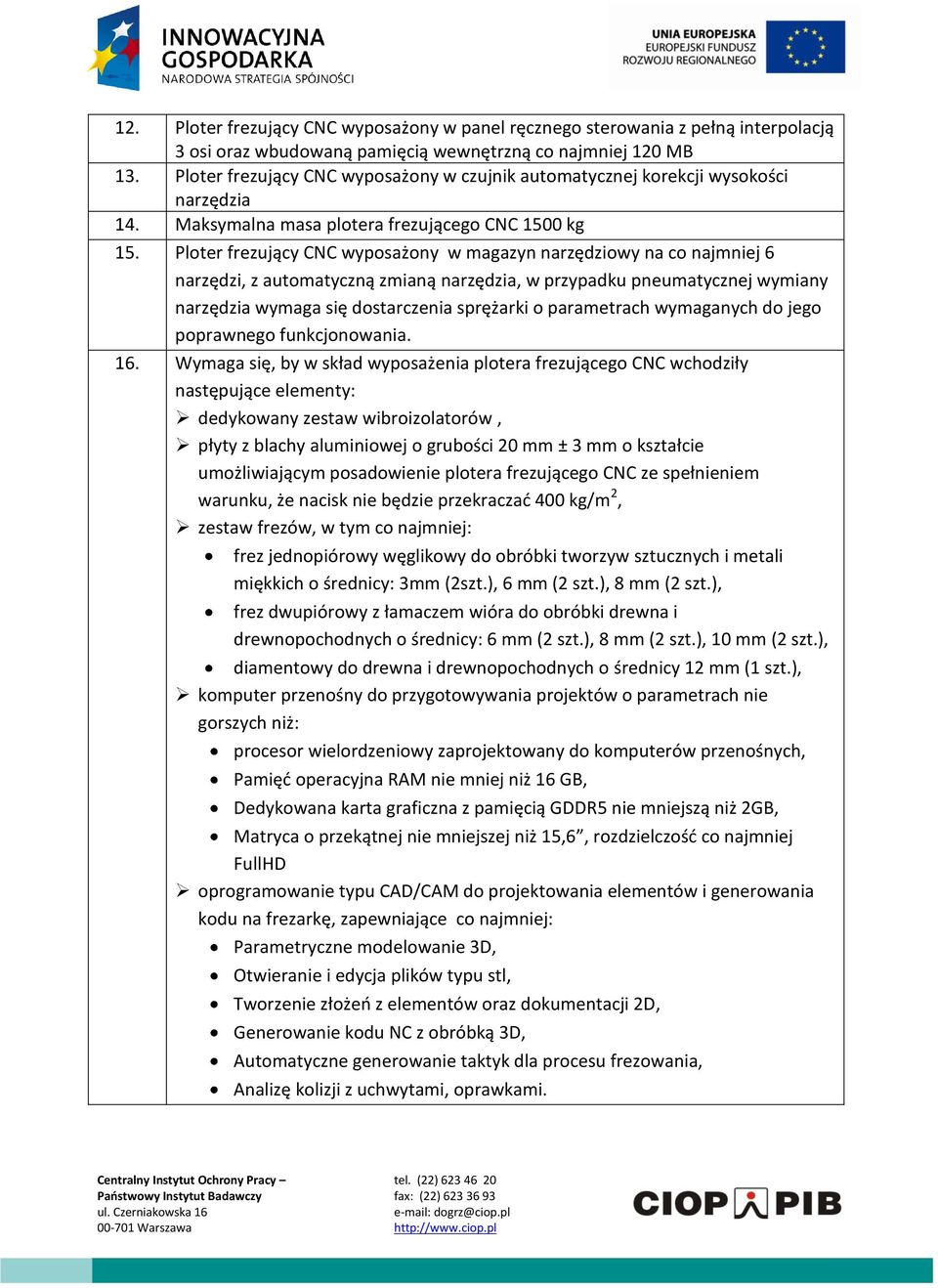 Ploter frezujący CNC wyposażony w magazyn narzędziowy na co najmniej 6 narzędzi, z automatyczną zmianą narzędzia, w przypadku pneumatycznej wymiany narzędzia wymaga się dostarczenia sprężarki o