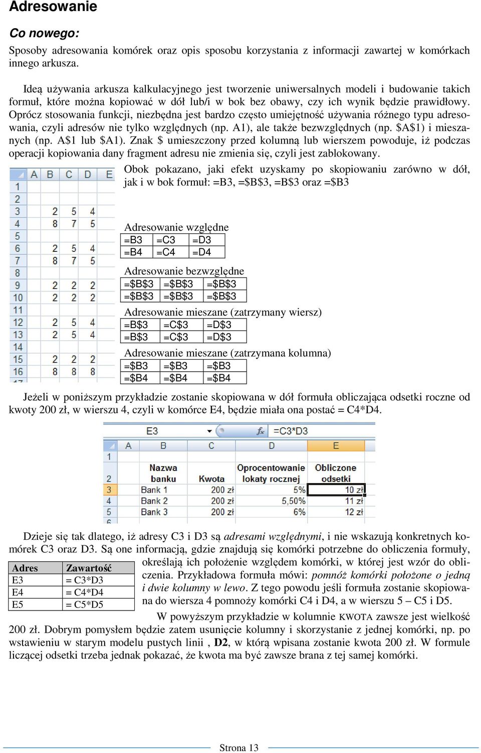 Oprócz stosowania funkcji, niezbędna jest bardzo często umiejętność używania różnego typu adresowania, czyli adresów nie tylko względnych (np. A1), ale także bezwzględnych (np. $A$1) i mieszanych (np.