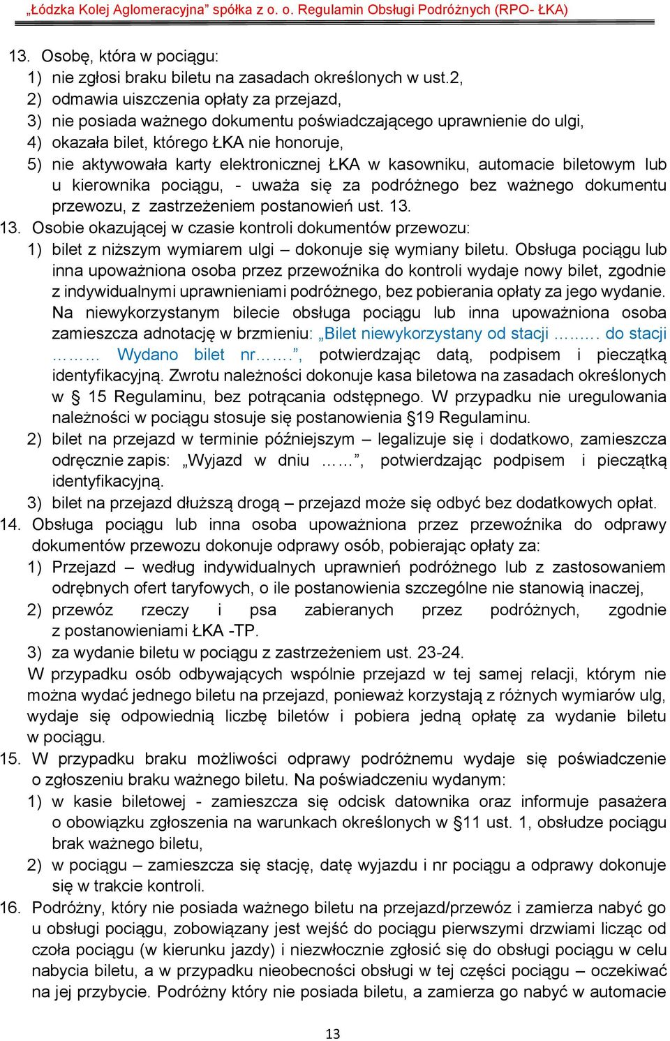 ŁKA w kasowniku, automacie biletowym lub u kierownika pociągu, - uważa się za podróżnego bez ważnego dokumentu przewozu, z zastrzeżeniem postanowień ust. 13.