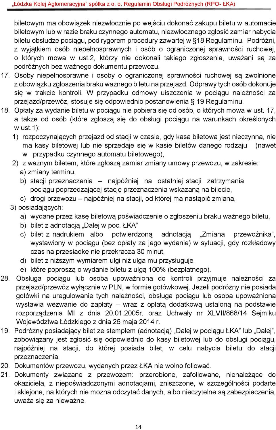 2, którzy nie dokonali takiego zgłoszenia, uważani są za podróżnych bez ważnego dokumentu przewozu. 17.