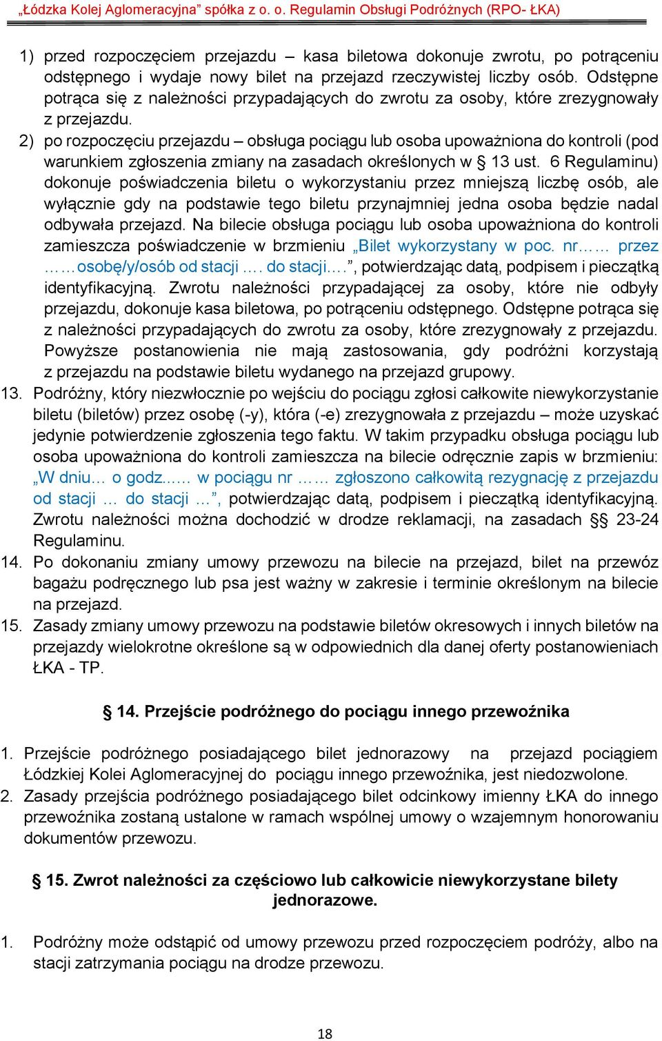 2) po rozpoczęciu przejazdu obsługa pociągu lub osoba upoważniona do kontroli (pod warunkiem zgłoszenia zmiany na zasadach określonych w 13 ust.