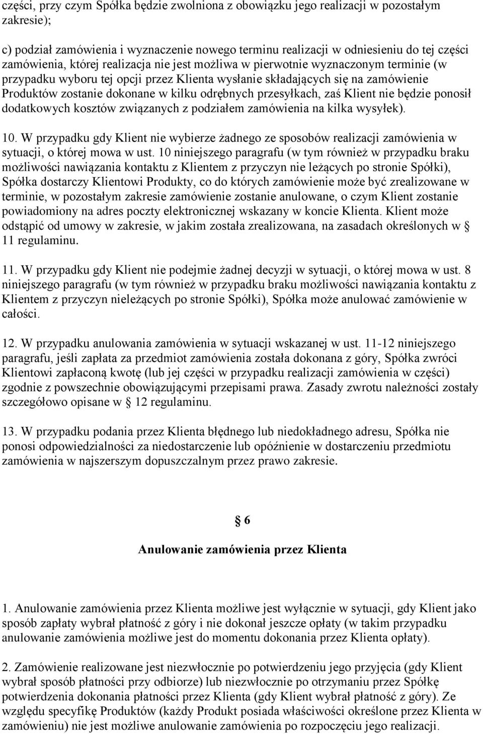 przesyłkach, zaś Klient nie będzie ponosił dodatkowych kosztów związanych z podziałem zamówienia na kilka wysyłek). 10.