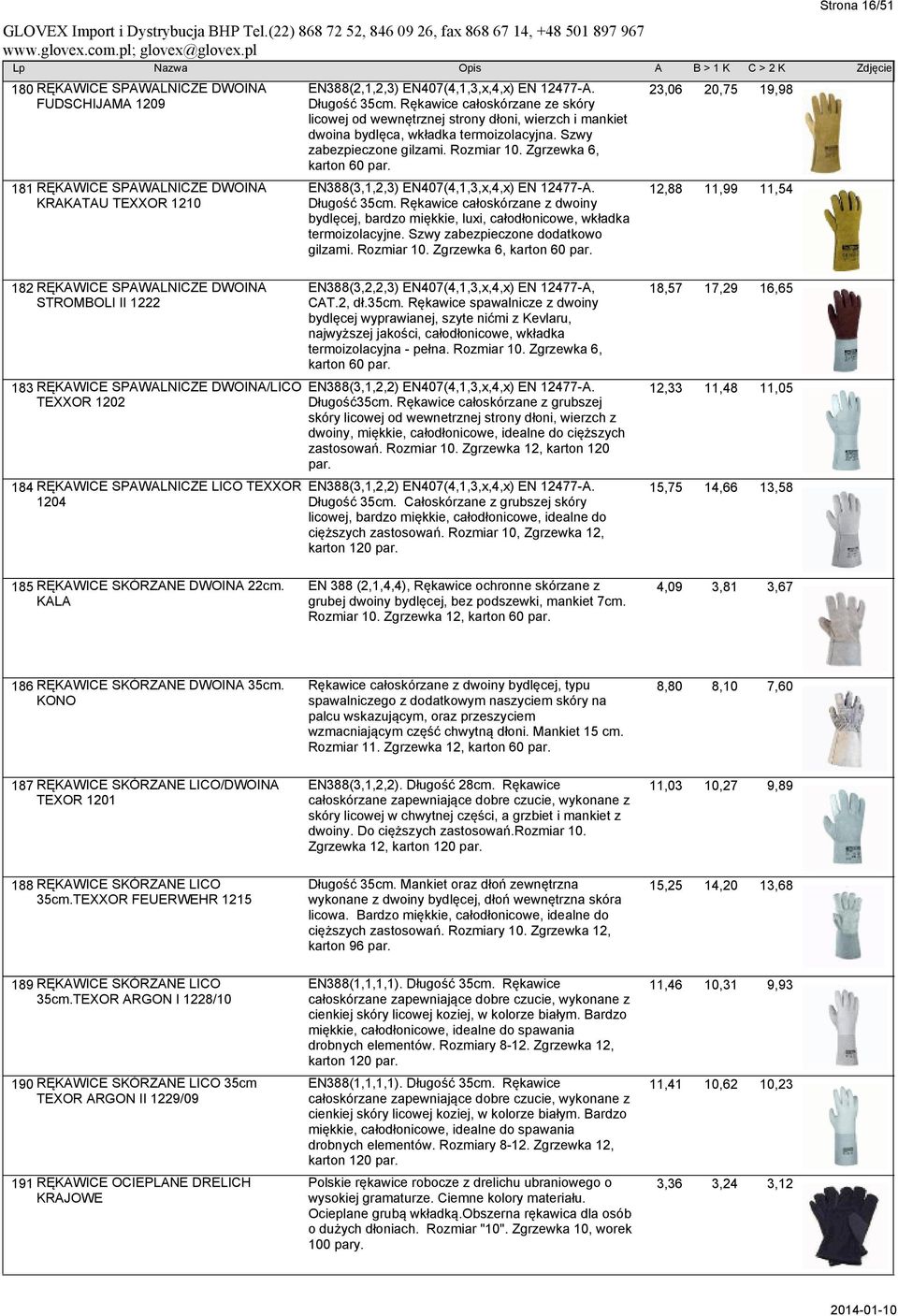 EN388(3,1,2,3) EN407(4,1,3,x,4,x) EN 12477-A. Długość 35cm. Rękawice całoskórzane z dwoiny bydlęcej, bardzo miękkie, luxi, całodłonicowe, wkładka termoizolacyjne. Szwy zabezpieczone dodatkowo gilzami.