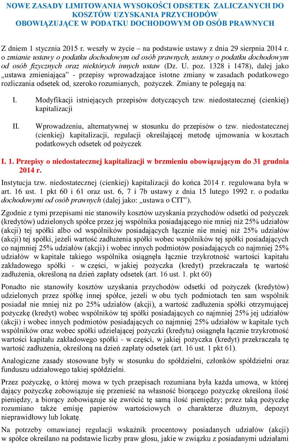 U. poz. 1328 i 1478), dalej jako ustawa zmieniająca - przepisy wprowadzające istotne zmiany w zasadach podatkowego rozliczania odsetek od, szeroko rozumianych, pożyczek. Zmiany te polegają na: I.