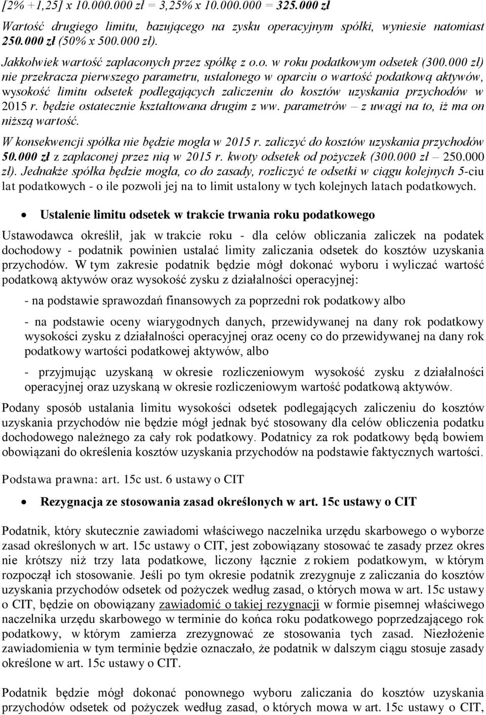 000 zł) nie przekracza pierwszego parametru, ustalonego w oparciu o wartość podatkową aktywów, wysokość limitu odsetek podlegających zaliczeniu do kosztów uzyskania przychodów w 2015 r.