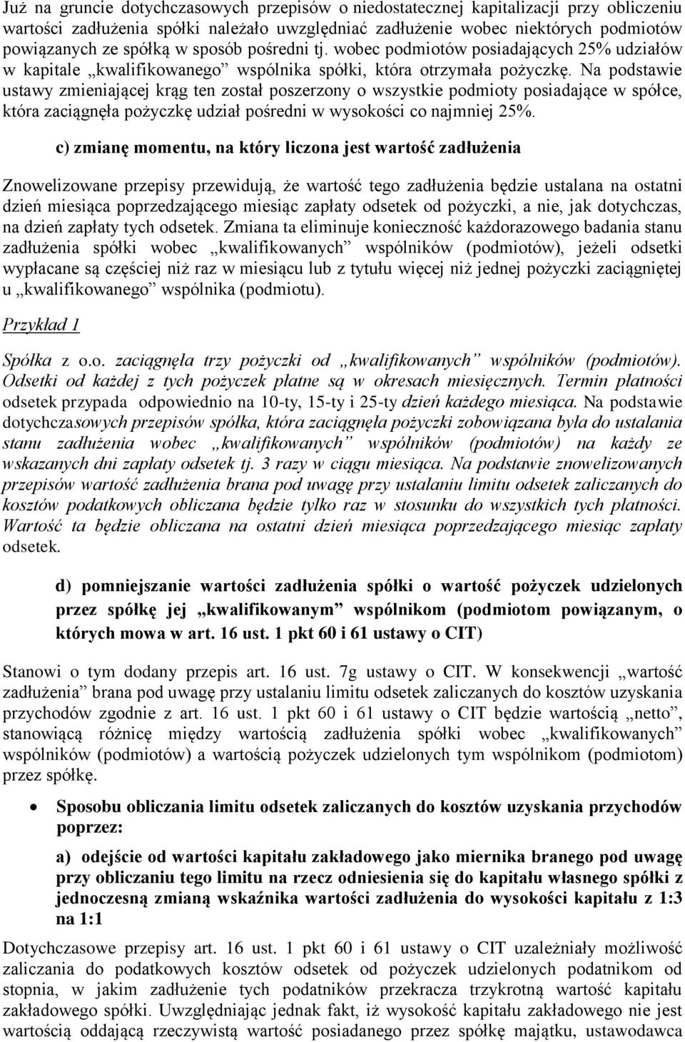 Na podstawie ustawy zmieniającej krąg ten został poszerzony o wszystkie podmioty posiadające w spółce, która zaciągnęła pożyczkę udział pośredni w wysokości co najmniej 25%.