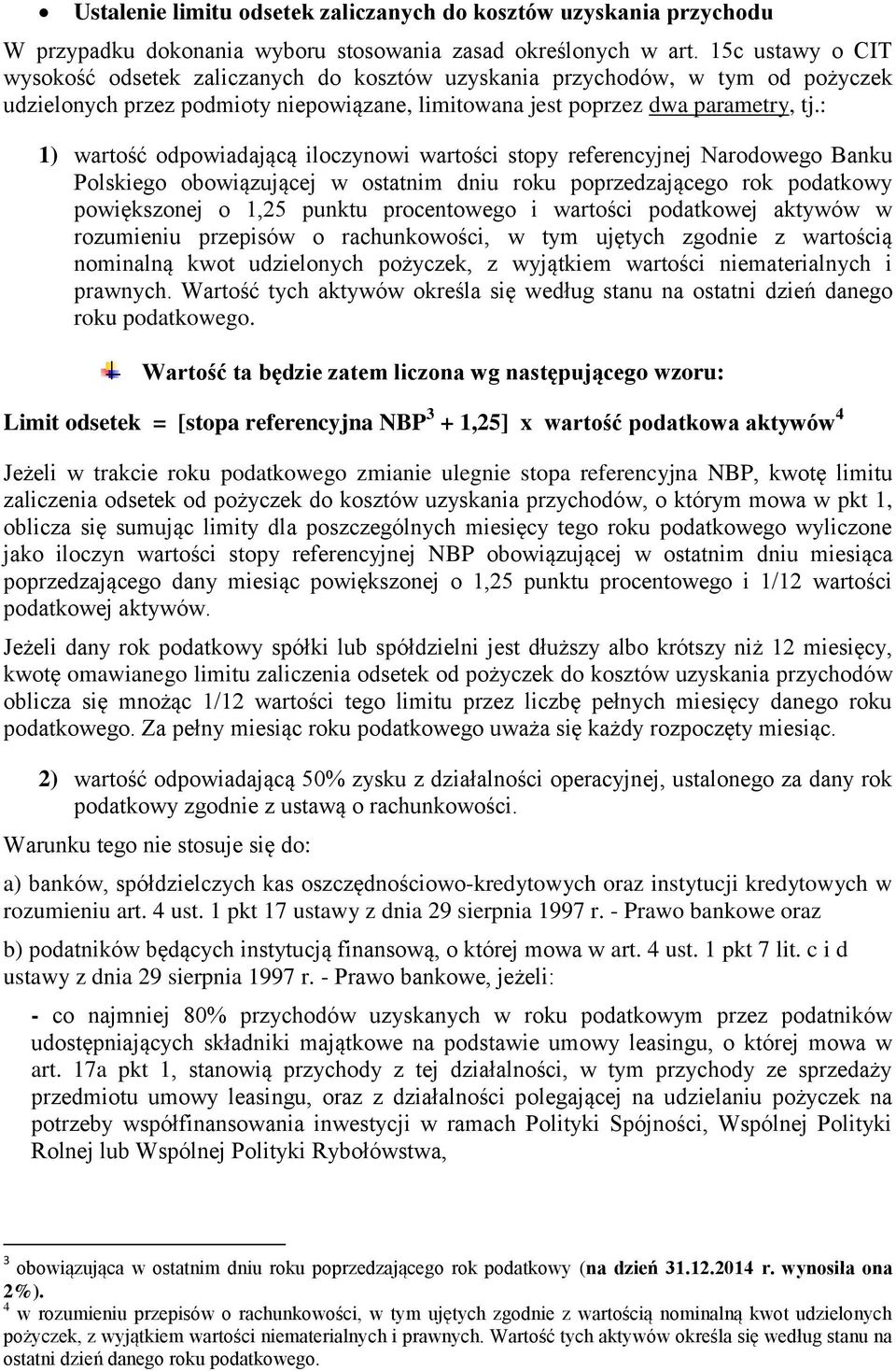 : 1) wartość odpowiadającą iloczynowi wartości stopy referencyjnej Narodowego Banku Polskiego obowiązującej w ostatnim dniu roku poprzedzającego rok podatkowy powiększonej o 1,25 punktu procentowego