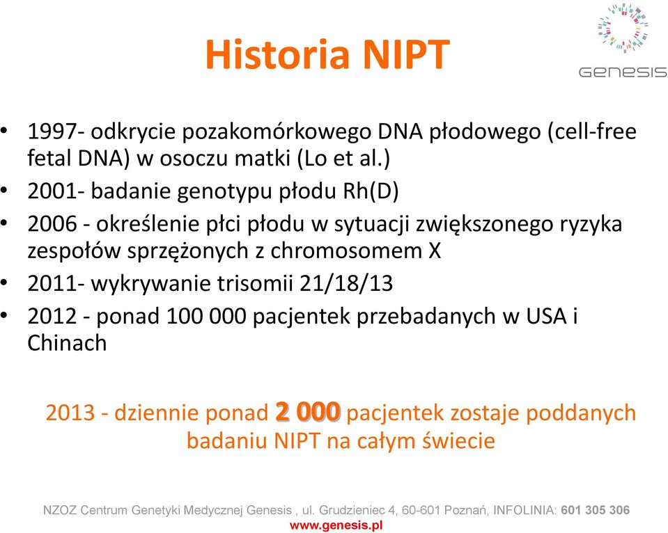 zespołów sprzężonych z chromosomem X 2011- wykrywanie trisomii 21/18/13 2012 - ponad 100 000 pacjentek