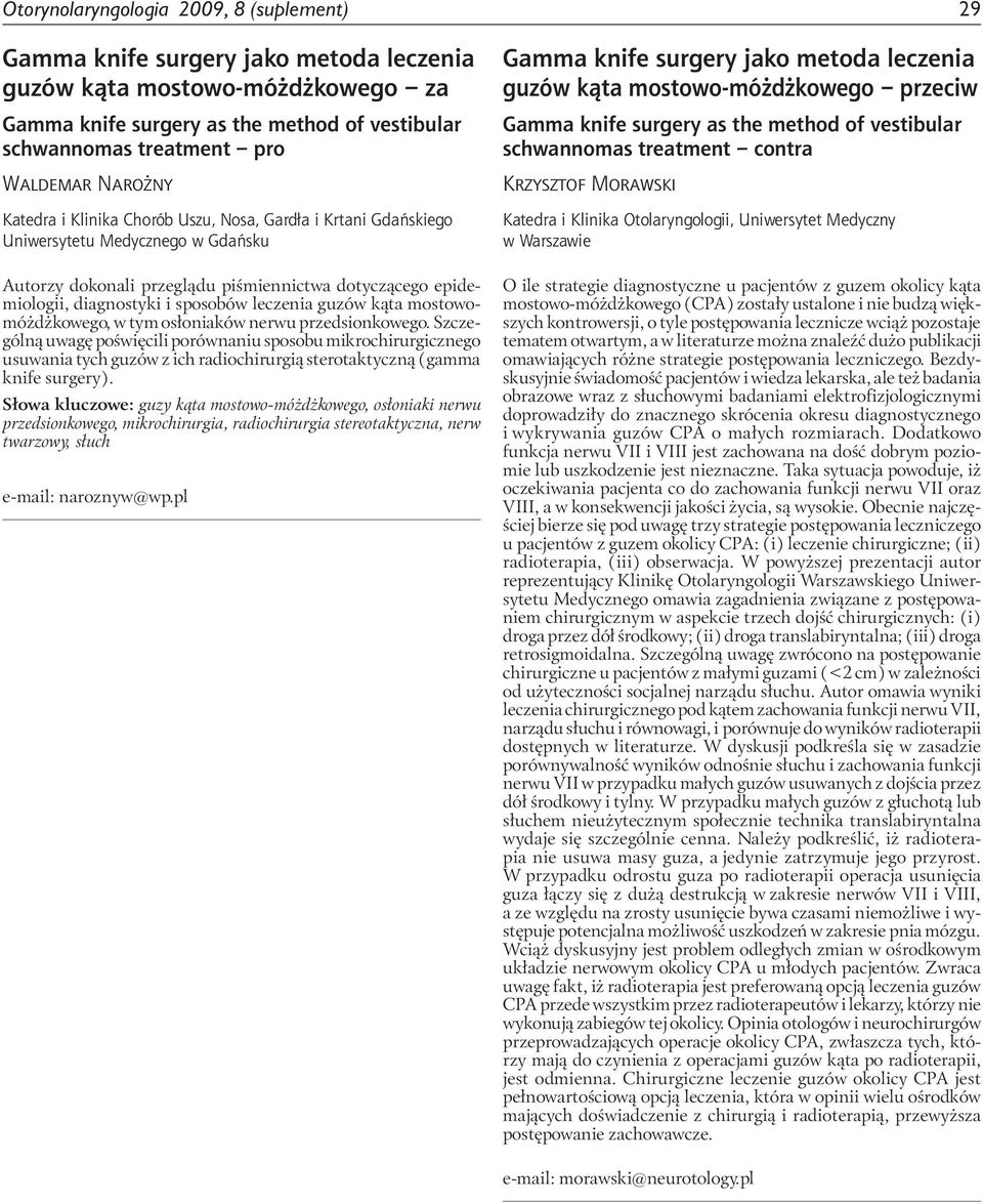 tym osłoniaków nerwu przedsionkowego. Szczególną uwagę poświęcili porównaniu sposobu mikrochirurgicznego usuwania tych guzów z ich radiochirurgią sterotaktyczną (gamma knife surgery).