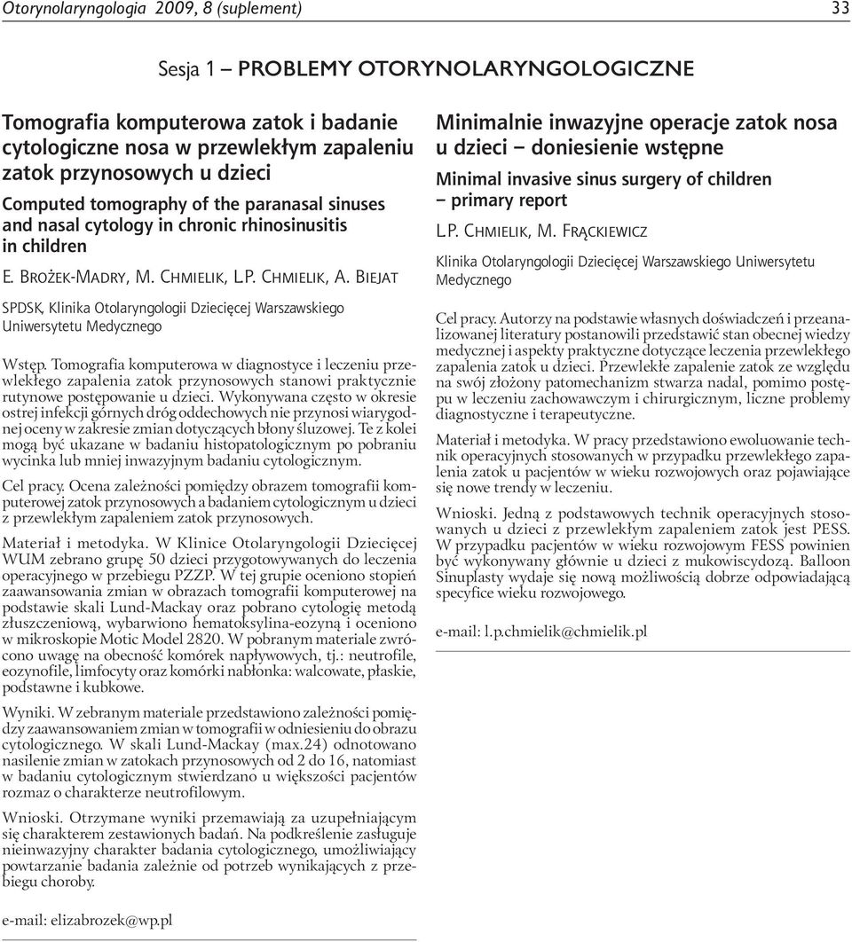 Tomografia komputerowa w diagnostyce i leczeniu przewlekłego zapalenia zatok przynosowych stanowi praktycznie rutynowe postępowanie u dzieci.