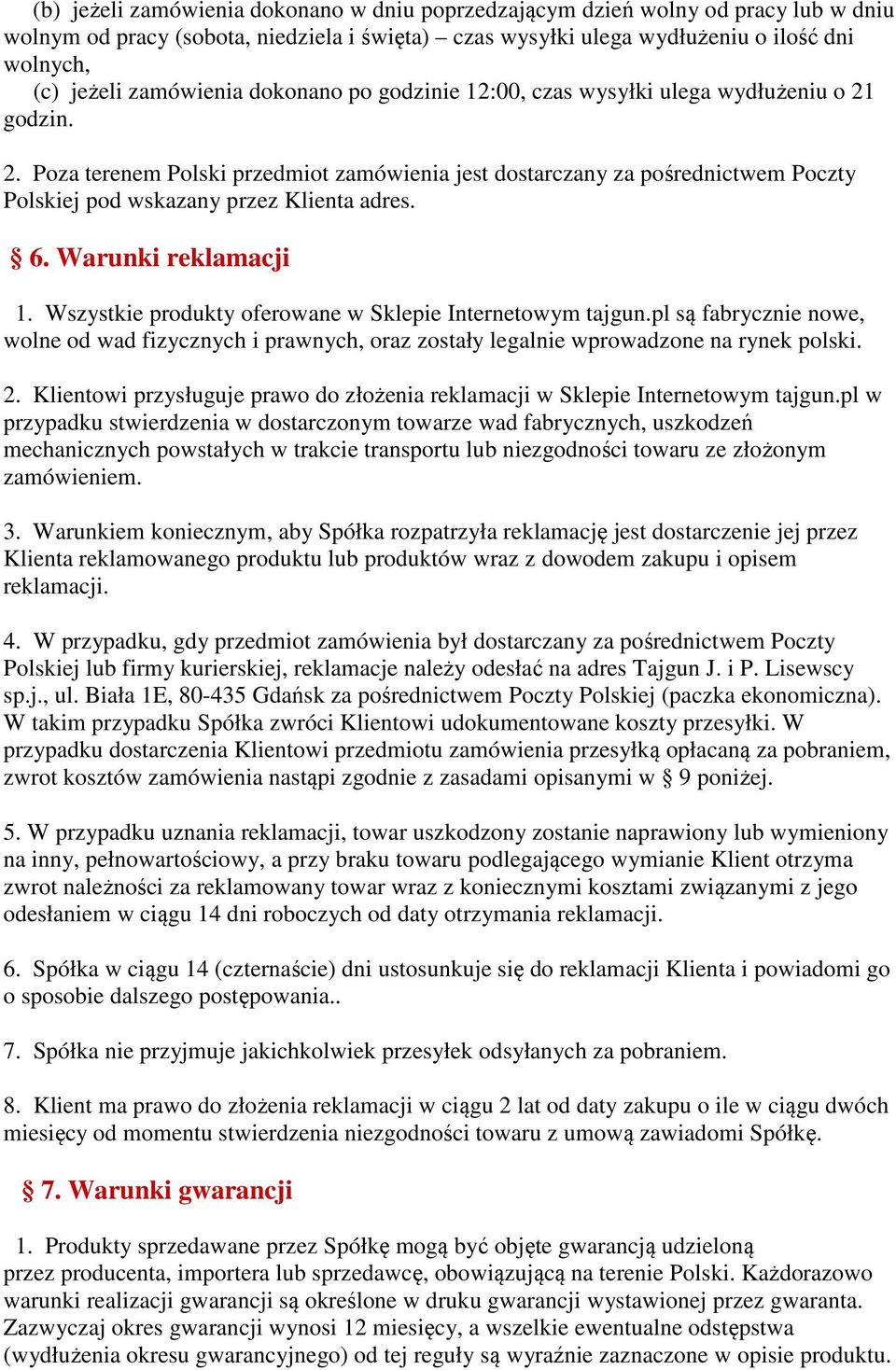 6. Warunki reklamacji 1. Wszystkie produkty oferowane w Sklepie Internetowym tajgun.pl są fabrycznie nowe, wolne od wad fizycznych i prawnych, oraz zostały legalnie wprowadzone na rynek polski. 2.