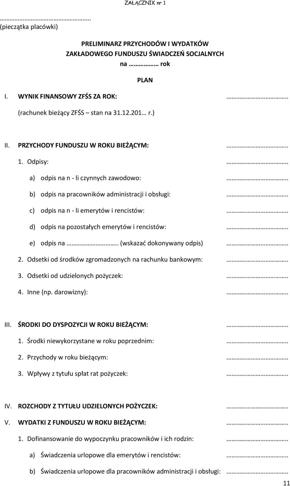 . d) odpis na pozostałych emerytów i rencistów:.. e) odpis na.. (wskazać dokonywany odpis).. 2. Odsetki od środków zgromadzonych na rachunku bankowym:.. 3. Odsetki od udzielonych pożyczek:.. 4.