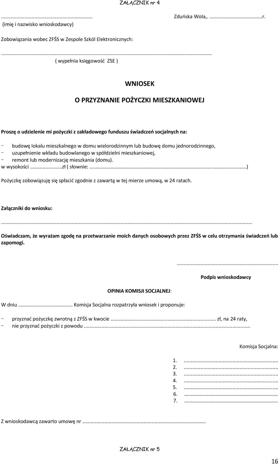 wielorodzinnym lub budowę domu jednorodzinnego, - uzupełnienie wkładu budowlanego w spółdzielni mieszkaniowej, - remont lub modernizację mieszkania (domu). w wysokości...zł ( słownie:.