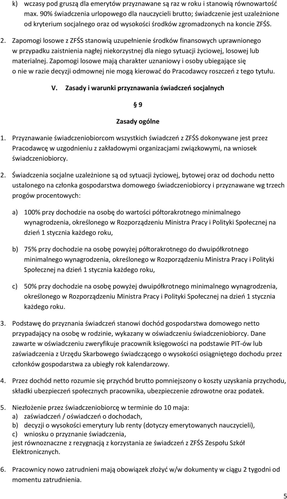 Zapomogi losowe z ZFŚS stanowią uzupełnienie środków finansowych uprawnionego w przypadku zaistnienia nagłej niekorzystnej dla niego sytuacji życiowej, losowej lub materialnej.