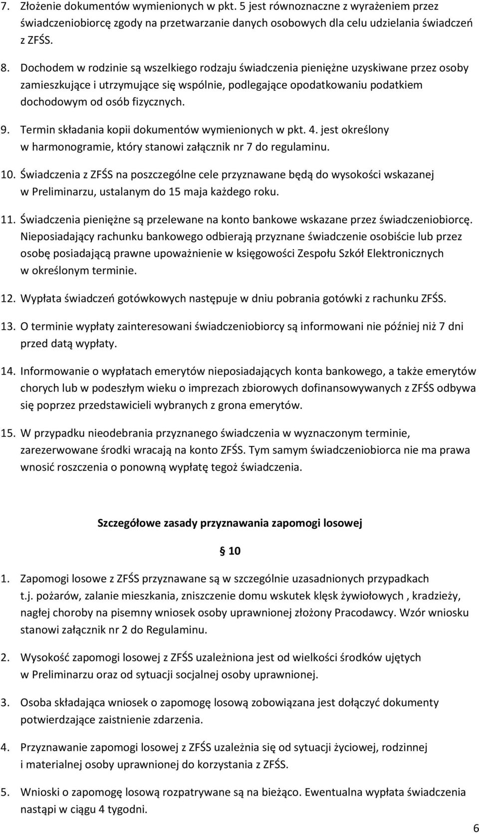 Termin składania kopii dokumentów wymienionych w pkt. 4. jest określony w harmonogramie, który stanowi załącznik nr 7 do regulaminu. 10.