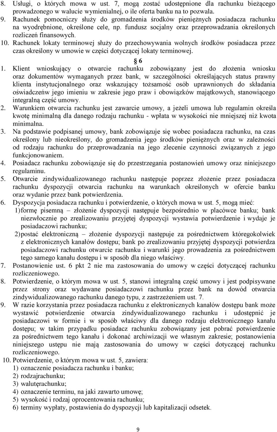 Rachunek lokaty terminowej służy do przechowywania wolnych środków posiadacza przez czas określony w umowie w części dotyczącej lokaty terminowej. 6 1.