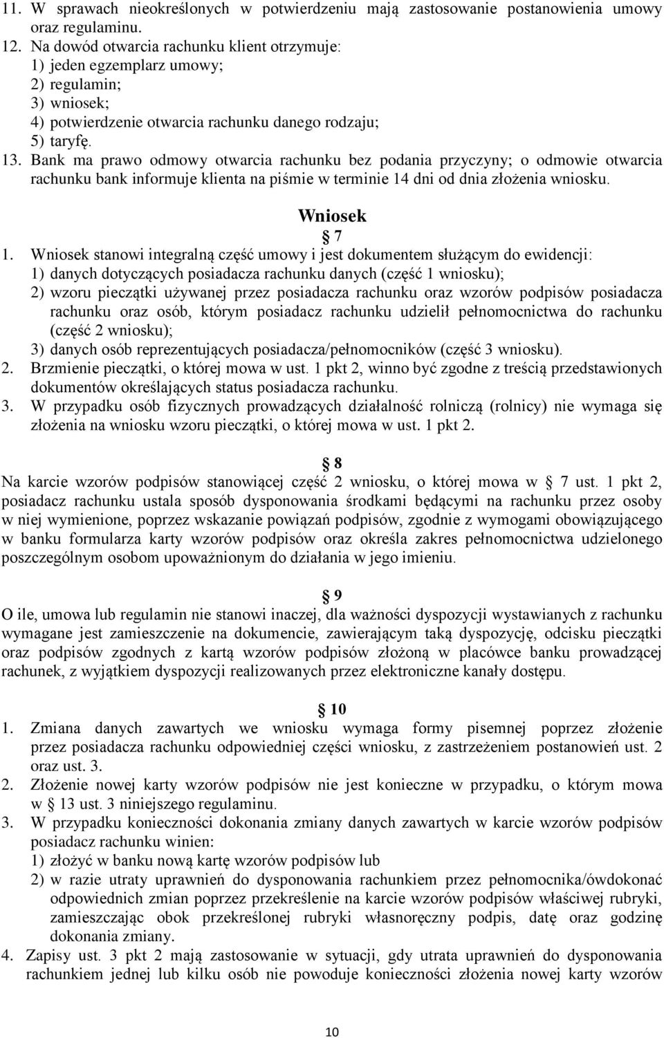 Bank ma prawo odmowy otwarcia rachunku bez podania przyczyny; o odmowie otwarcia rachunku bank informuje klienta na piśmie w terminie 14 dni od dnia złożenia wniosku. Wniosek 7 1.