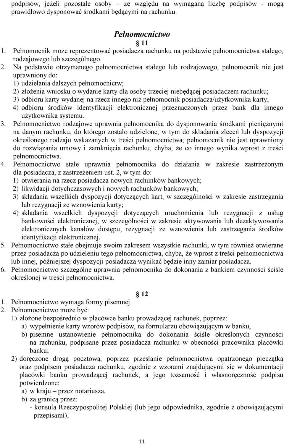 Na podstawie otrzymanego pełnomocnictwa stałego lub rodzajowego, pełnomocnik nie jest uprawniony do: 1) udzielania dalszych pełnomocnictw; 2) złożenia wniosku o wydanie karty dla osoby trzeciej