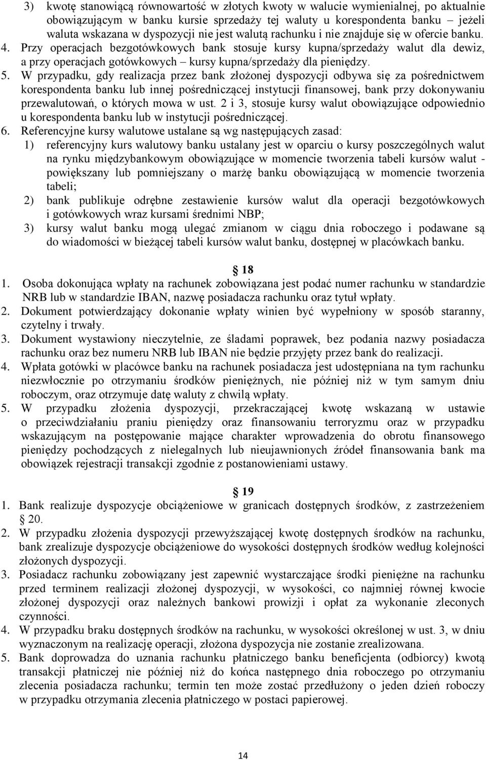 Przy operacjach bezgotówkowych bank stosuje kursy kupna/sprzedaży walut dla dewiz, a przy operacjach gotówkowych kursy kupna/sprzedaży dla pieniędzy. 5.