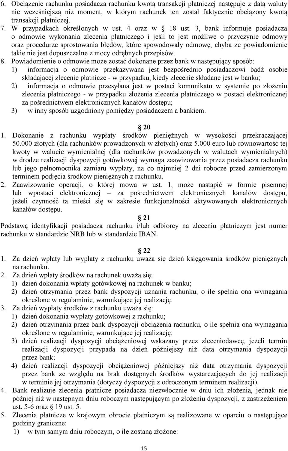 3, bank informuje posiadacza o odmowie wykonania zlecenia płatniczego i jeśli to jest możliwe o przyczynie odmowy oraz procedurze sprostowania błędów, które spowodowały odmowę, chyba że powiadomienie