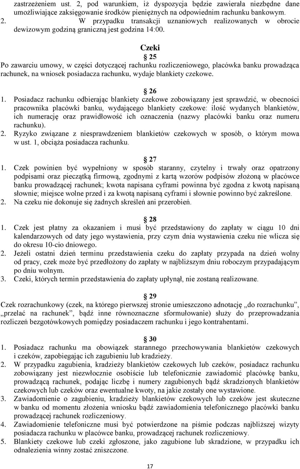 Posiadacz rachunku odbierając blankiety czekowe zobowiązany jest sprawdzić, w obecności pracownika placówki banku, wydającego blankiety czekowe: ilość wydanych blankietów, ich numerację oraz