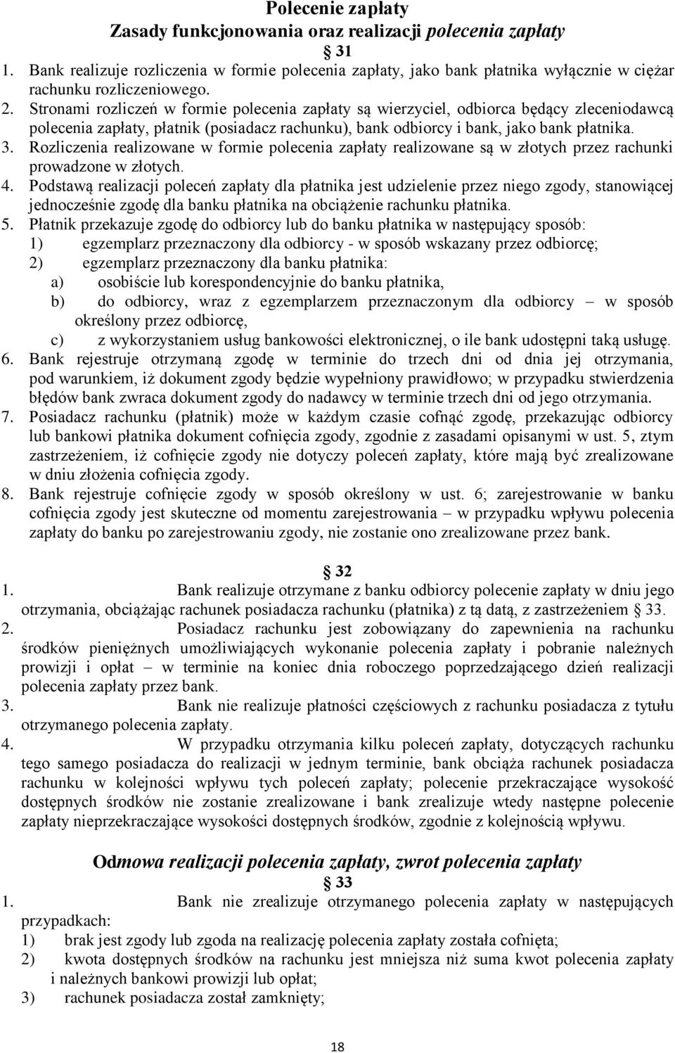 Rozliczenia realizowane w formie polecenia zapłaty realizowane są w złotych przez rachunki prowadzone w złotych. 4.