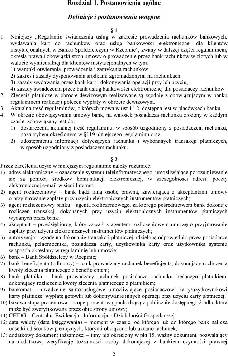 w Rzepinie, zwany w dalszej części regulaminem, określa prawa i obowiązki stron umowy o prowadzenie przez bank rachunków w złotych lub w walucie wymienialnej dla klientów instytucjonalnych w tym: 1)