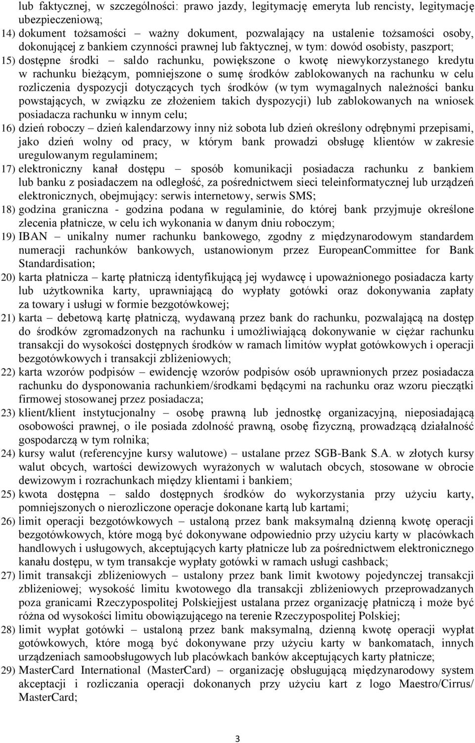 pomniejszone o sumę środków zablokowanych na rachunku w celu rozliczenia dyspozycji dotyczących tych środków (w tym wymagalnych należności banku powstających, w związku ze złożeniem takich