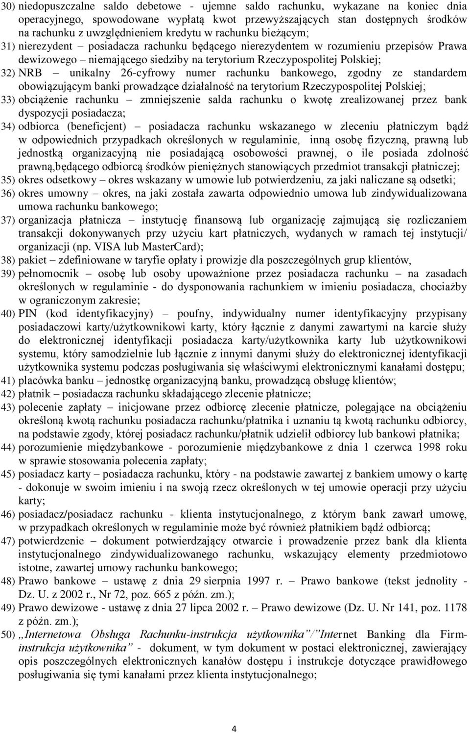 unikalny 26-cyfrowy numer rachunku bankowego, zgodny ze standardem obowiązującym banki prowadzące działalność na terytorium Rzeczypospolitej Polskiej; 33) obciążenie rachunku zmniejszenie salda