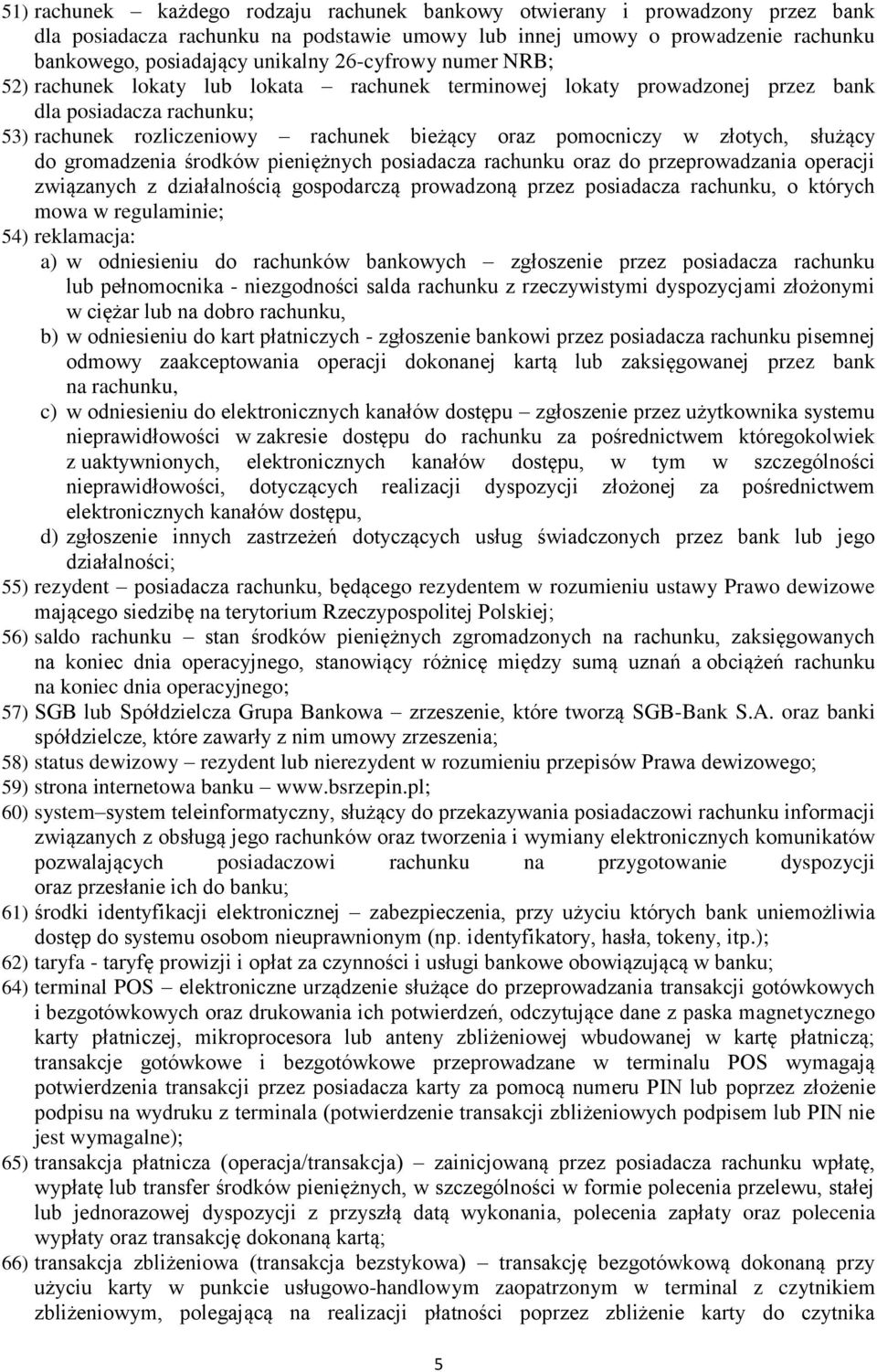 służący do gromadzenia środków pieniężnych posiadacza rachunku oraz do przeprowadzania operacji związanych z działalnością gospodarczą prowadzoną przez posiadacza rachunku, o których mowa w