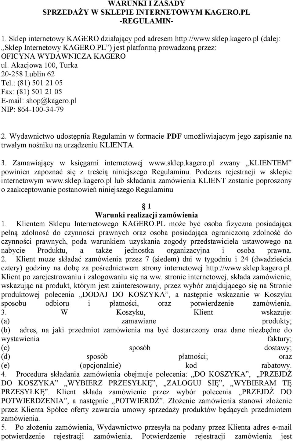 Wydawnictwo udostępnia Regulamin w formacie PDF umożliwiającym jego zapisanie na trwałym nośniku na urządzeniu KLIENTA. 3. Zamawiający w księgarni internetowej www.sklep.kagero.