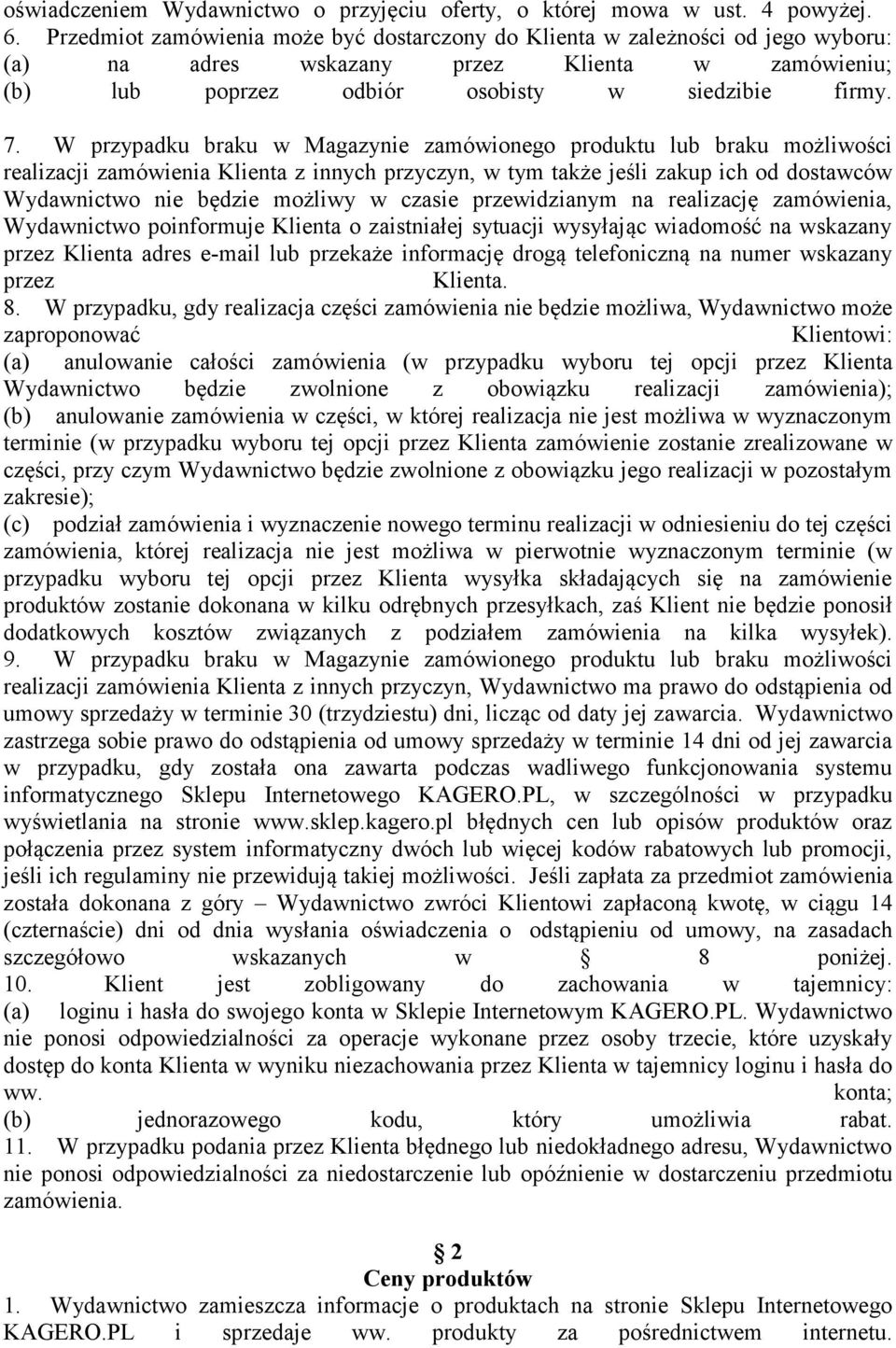 W przypadku braku w Magazynie zamówionego produktu lub braku możliwości realizacji zamówienia Klienta z innych przyczyn, w tym także jeśli zakup ich od dostawców Wydawnictwo nie będzie możliwy w