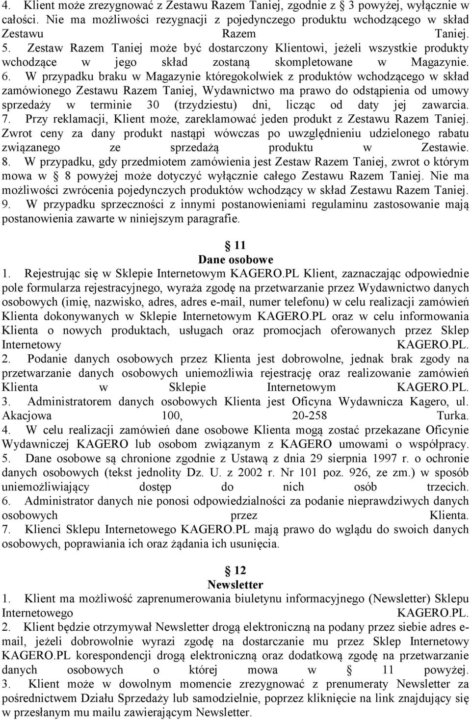 W przypadku braku w Magazynie któregokolwiek z produktów wchodzącego w skład zamówionego Zestawu Razem Taniej, Wydawnictwo ma prawo do odstąpienia od umowy sprzedaży w terminie 30 (trzydziestu) dni,