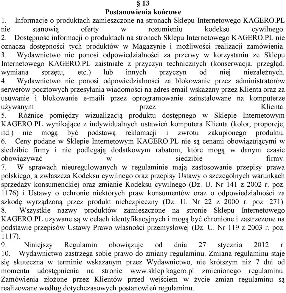 Wydawnictwo nie ponosi odpowiedzialności za przerwy w korzystaniu ze Sklepu Internetowego KAGERO.PL zaistniałe z przyczyn technicznych (konserwacja, przegląd, wymiana sprzętu, etc.