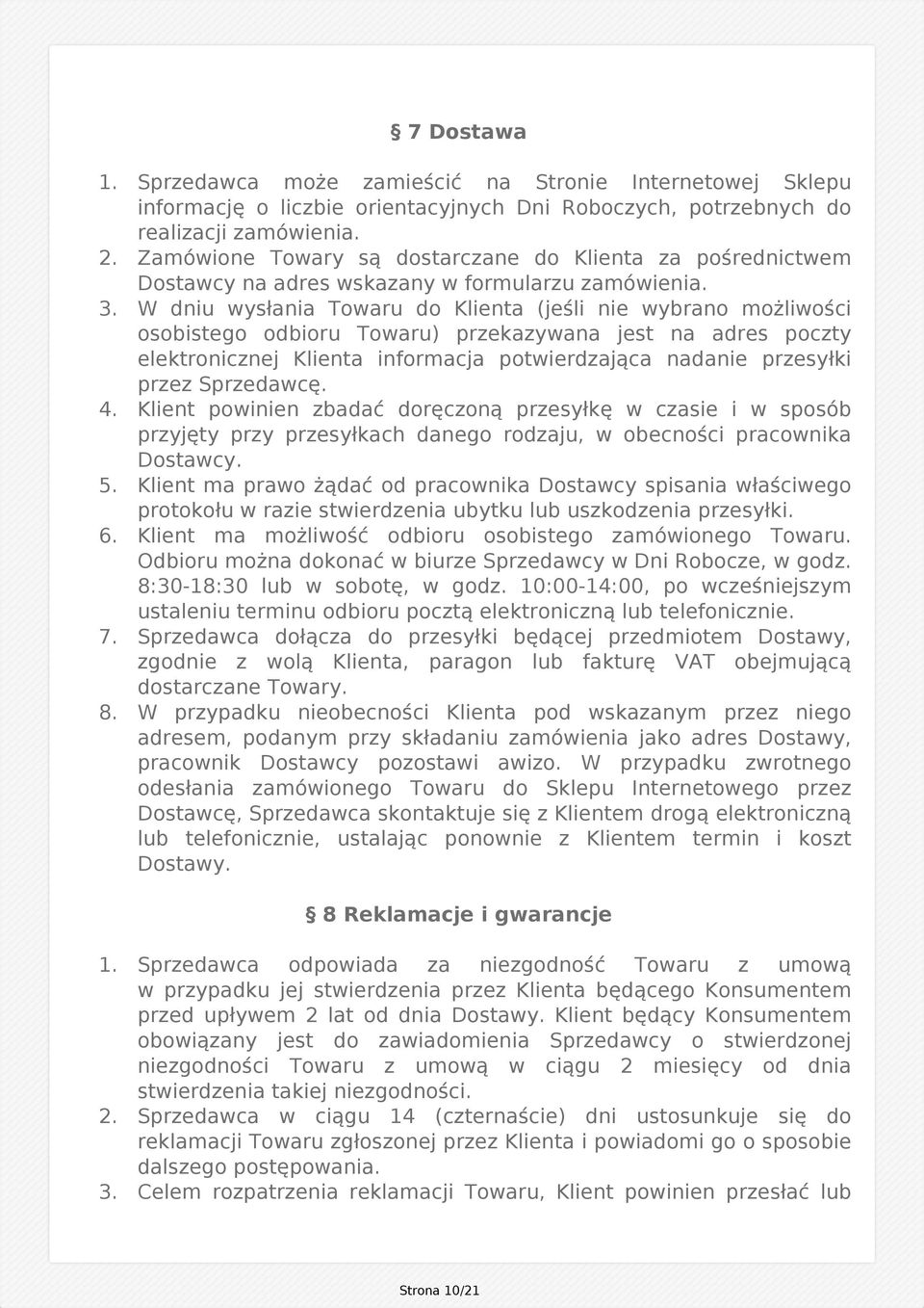 W dniu wysłania Towaru do Klienta (jeśli nie wybrano możliwości osobistego odbioru Towaru) przekazywana jest na adres poczty elektronicznej Klienta informacja potwierdzająca nadanie przesyłki przez