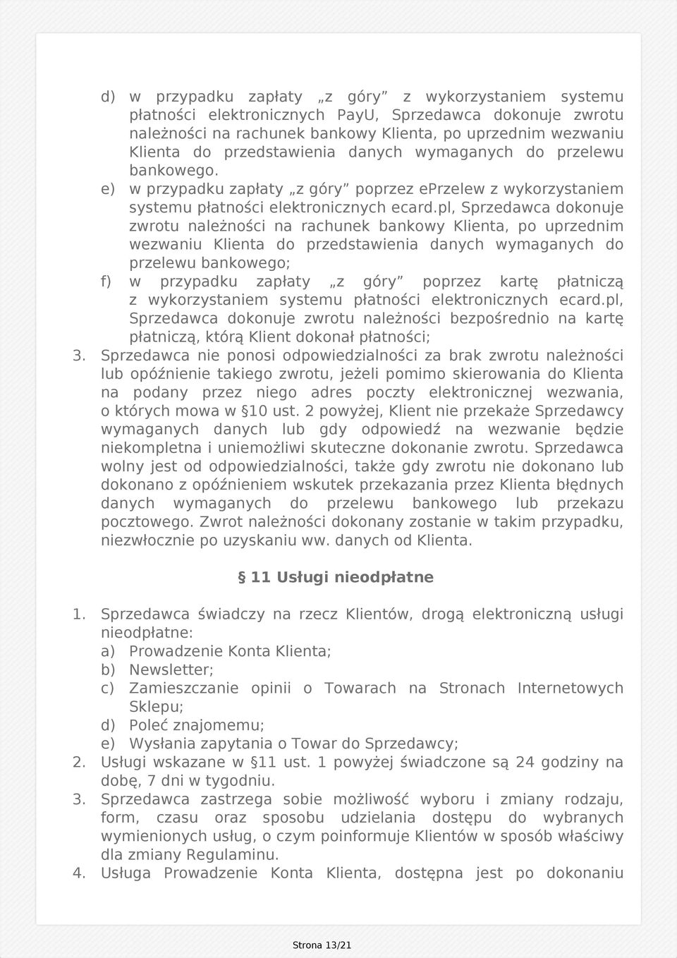 pl, Sprzedawca dokonuje zwrotu należności na rachunek bankowy Klienta, po uprzednim wezwaniu Klienta do przedstawienia danych wymaganych do przelewu bankowego; f) w przypadku zapłaty z góry poprzez