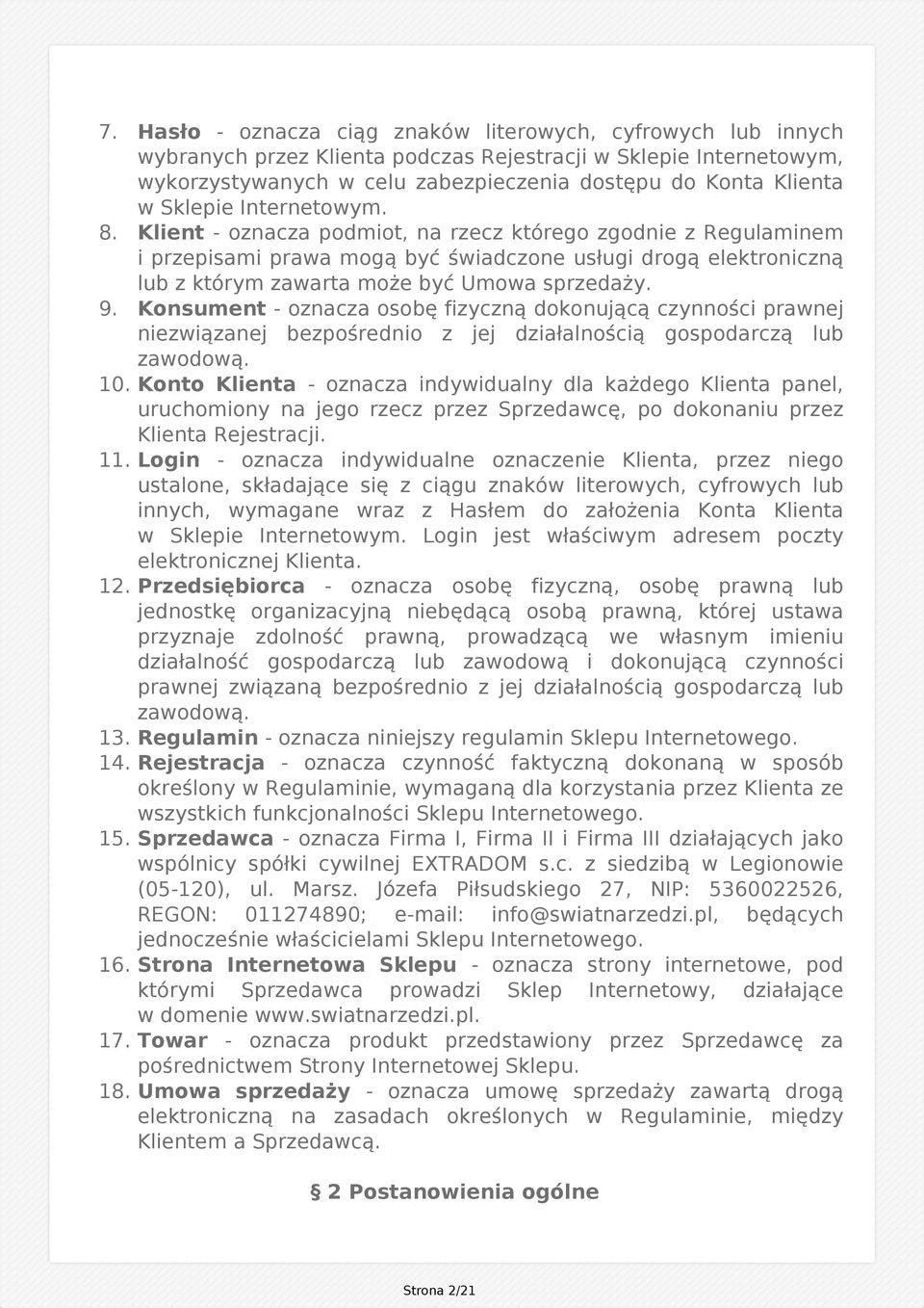 Klient - oznacza podmiot, na rzecz którego zgodnie z Regulaminem i przepisami prawa mogą być świadczone usługi drogą elektroniczną lub z którym zawarta może być Umowa sprzedaży. 9.