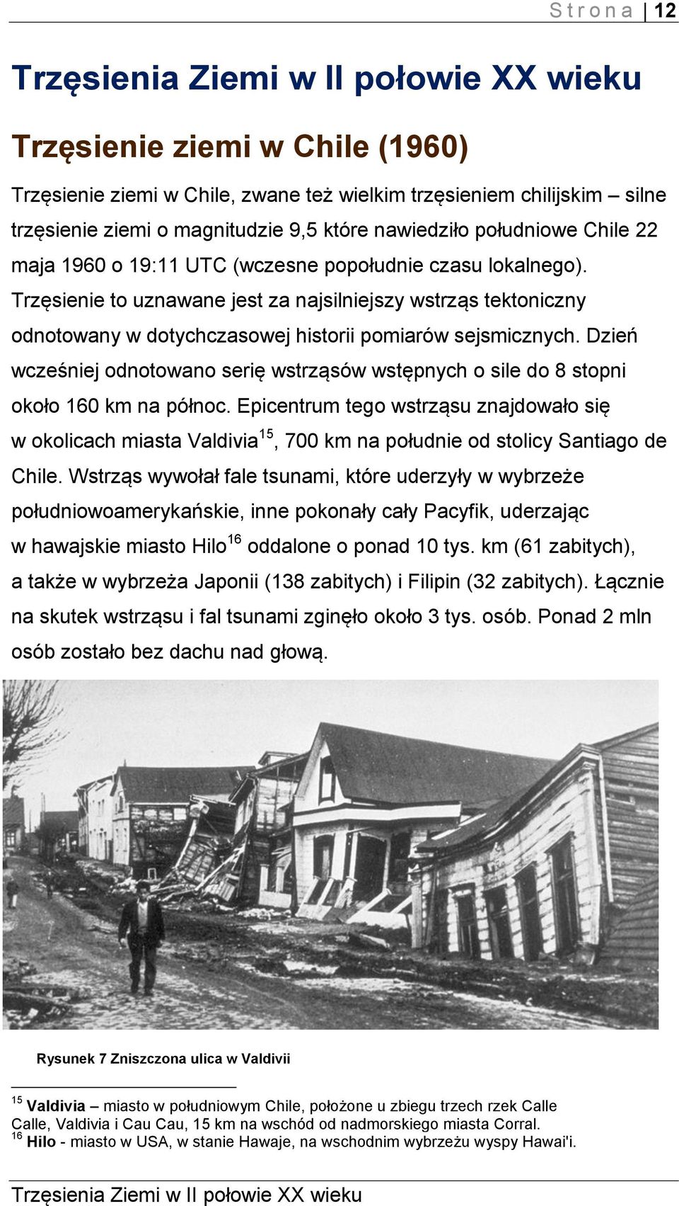 Trzęsienie to uznawane jest za najsilniejszy wstrząs tektoniczny odnotowany w dotychczasowej historii pomiarów sejsmicznych.