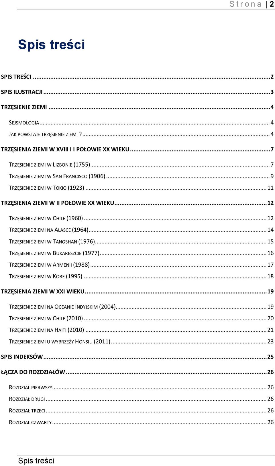 .. 12 TRZĘSIENIE ZIEMI W CHILE (1960)... 12 TRZĘSIENIE ZIEMI NA ALASCE (1964)... 14 TRZĘSIENIE ZIEMI W TANGSHAN (1976)... 15 TRZĘSIENIE ZIEMI W BUKARESZCIE (1977).