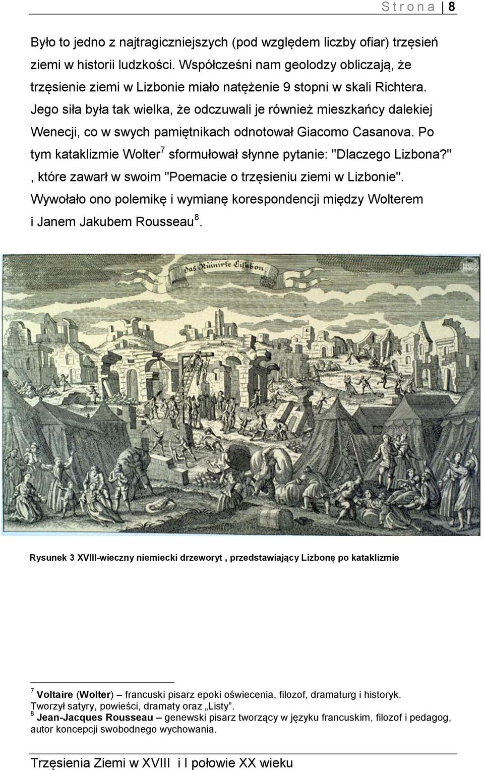 Jego siła była tak wielka, że odczuwali je również mieszkańcy dalekiej Wenecji, co w swych pamiętnikach odnotował Giacomo Casanova.